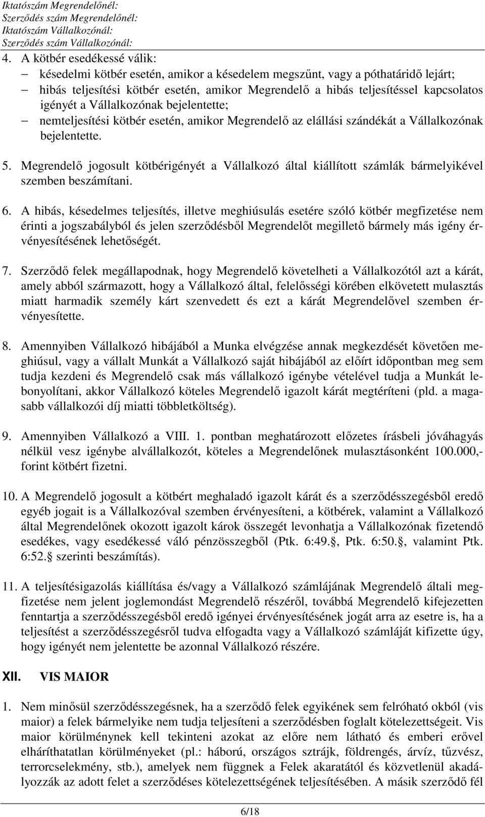Megrendelő jogosult kötbérigényét a Vállalkozó által kiállított számlák bármelyikével szemben beszámítani. 6.