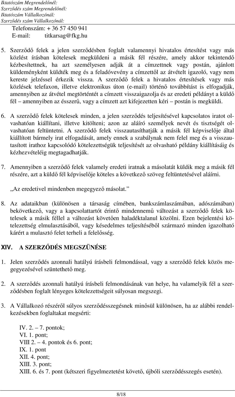személyesen adják át a címzettnek vagy postán, ajánlott küldeményként küldték meg és a feladóvevény a címzettől az átvételt igazoló, vagy nem kereste jelzéssel érkezik vissza.
