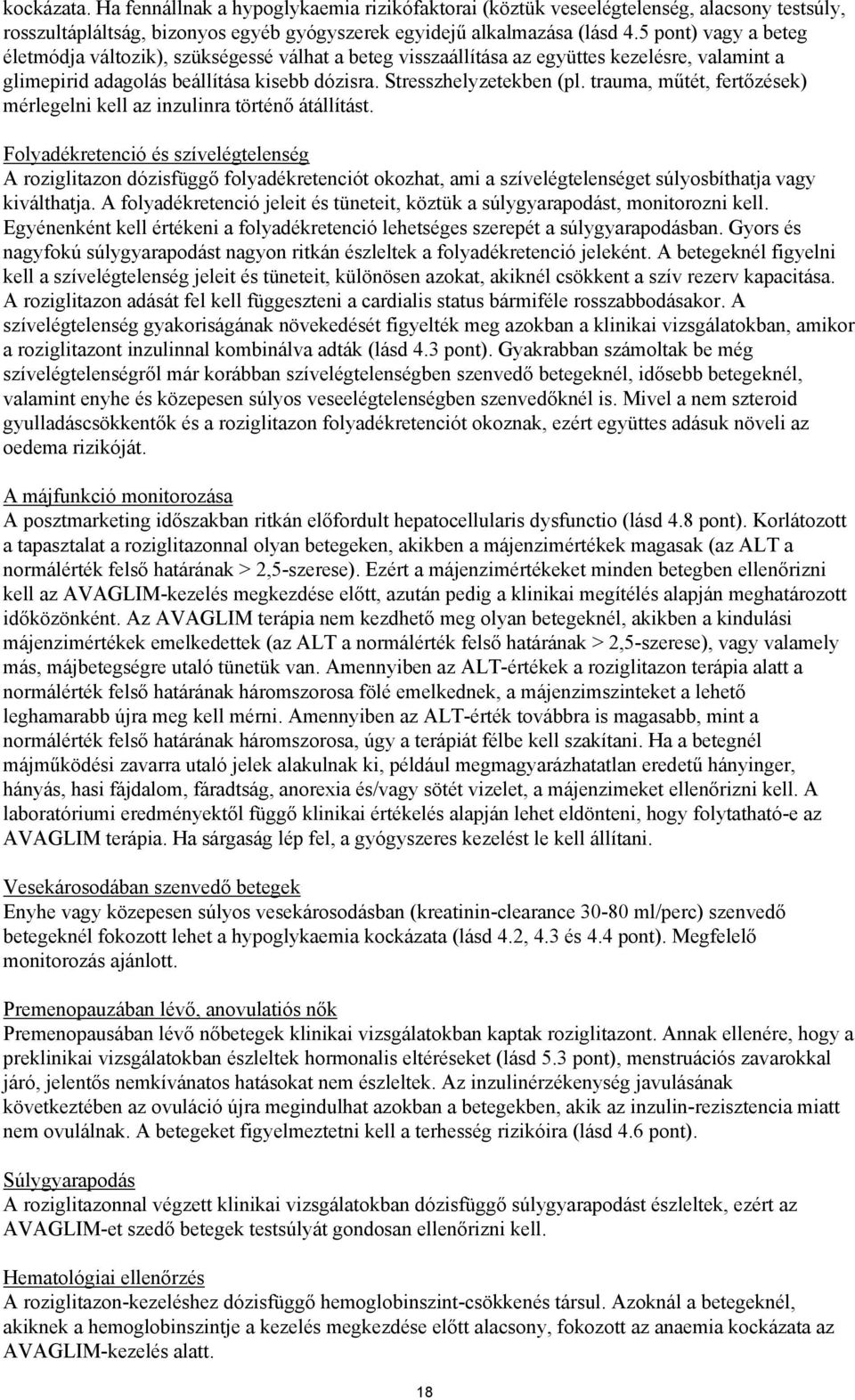 trauma, műtét, fertőzések) mérlegelni kell az inzulinra történő átállítást.