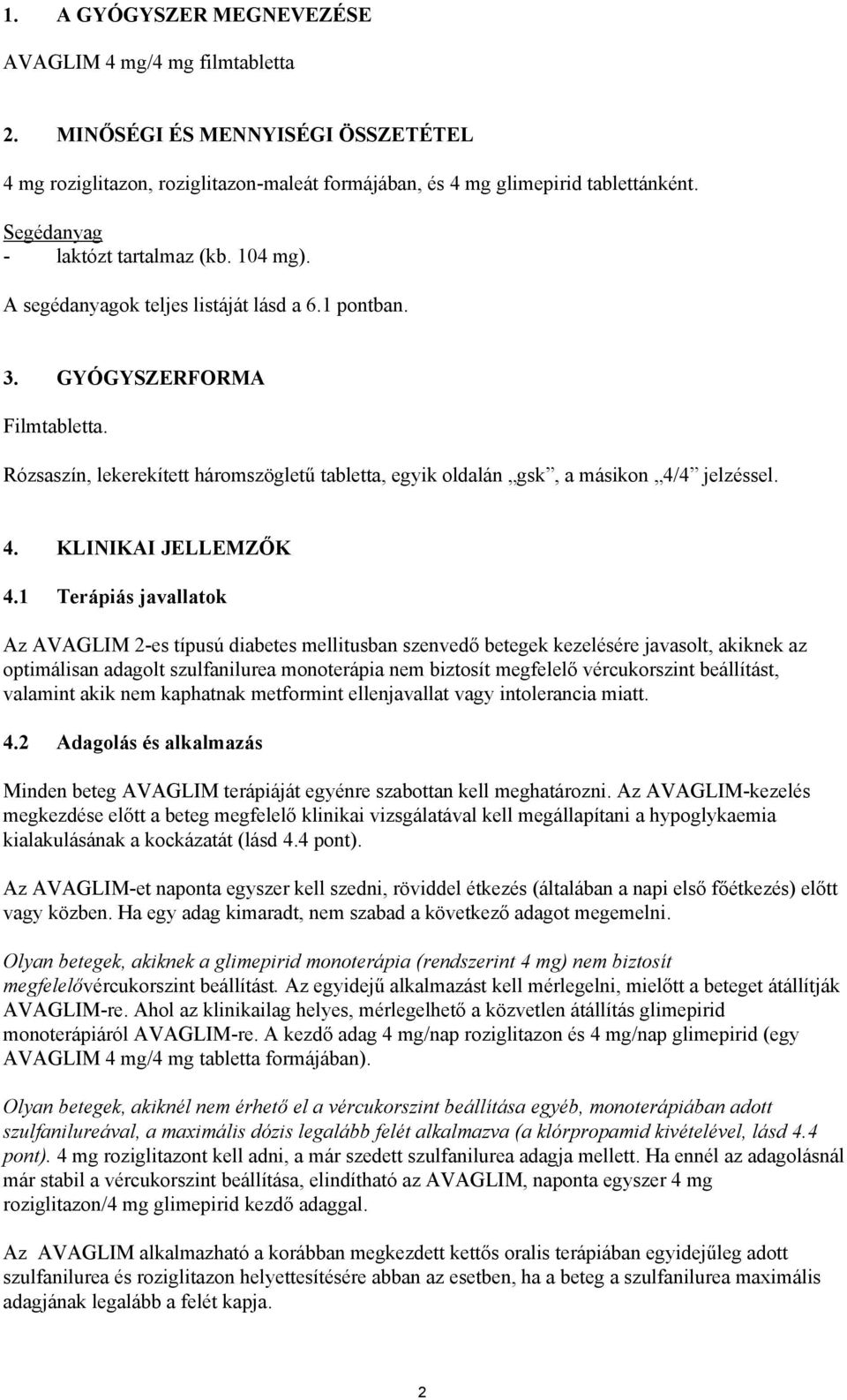 Rózsaszín, lekerekített háromszögletű tabletta, egyik oldalán gsk, a másikon 4/4 jelzéssel. 4. KLINIKAI JELLEMZŐK 4.