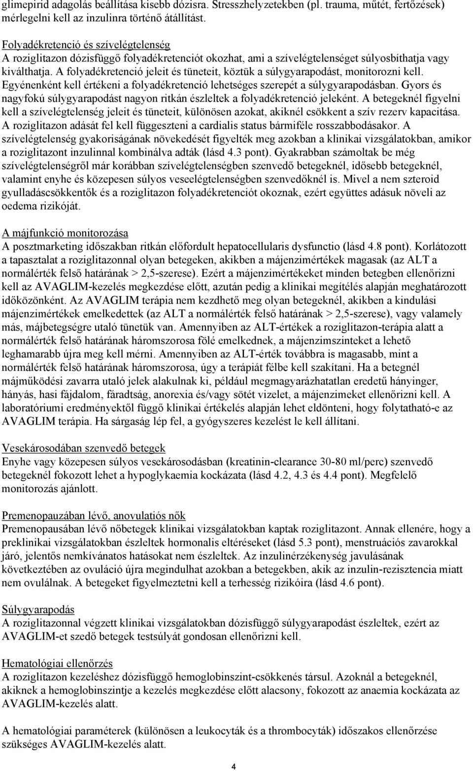 A folyadékretenció jeleit és tüneteit, köztük a súlygyarapodást, monitorozni kell. Egyénenként kell értékeni a folyadékretenció lehetséges szerepét a súlygyarapodásban.