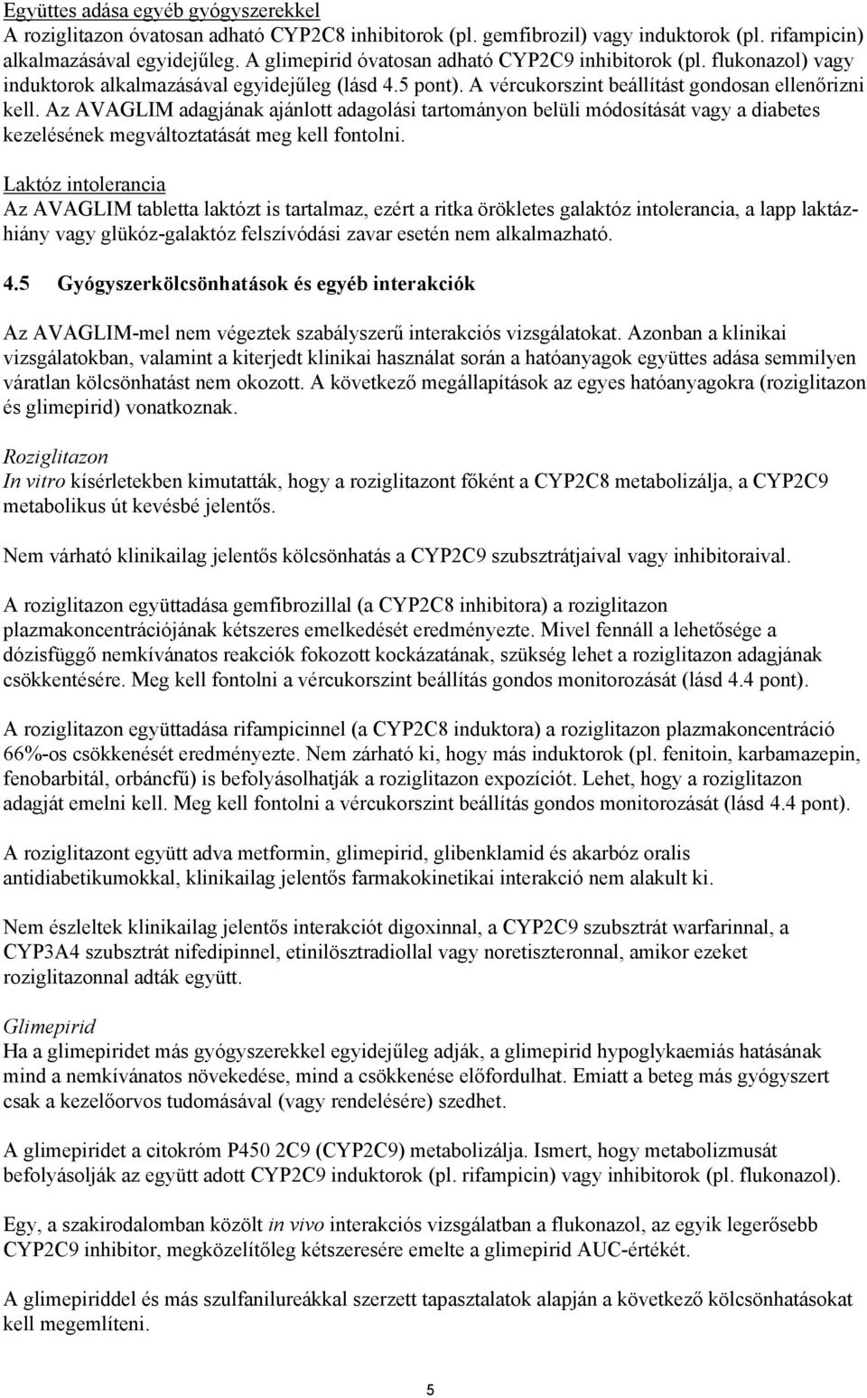 Az AVAGLIM adagjának ajánlott adagolási tartományon belüli módosítását vagy a diabetes kezelésének megváltoztatását meg kell fontolni.