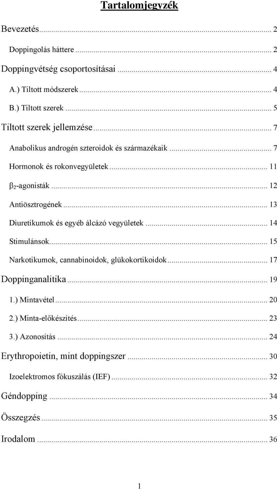 .. 13 Diuretikumok és egyéb álcázó vegyületek... 14 Stimulánsok... 15 Narkotikumok, cannabinoidok, glükokortikoidok... 17 Doppinganalitika... 19 1.