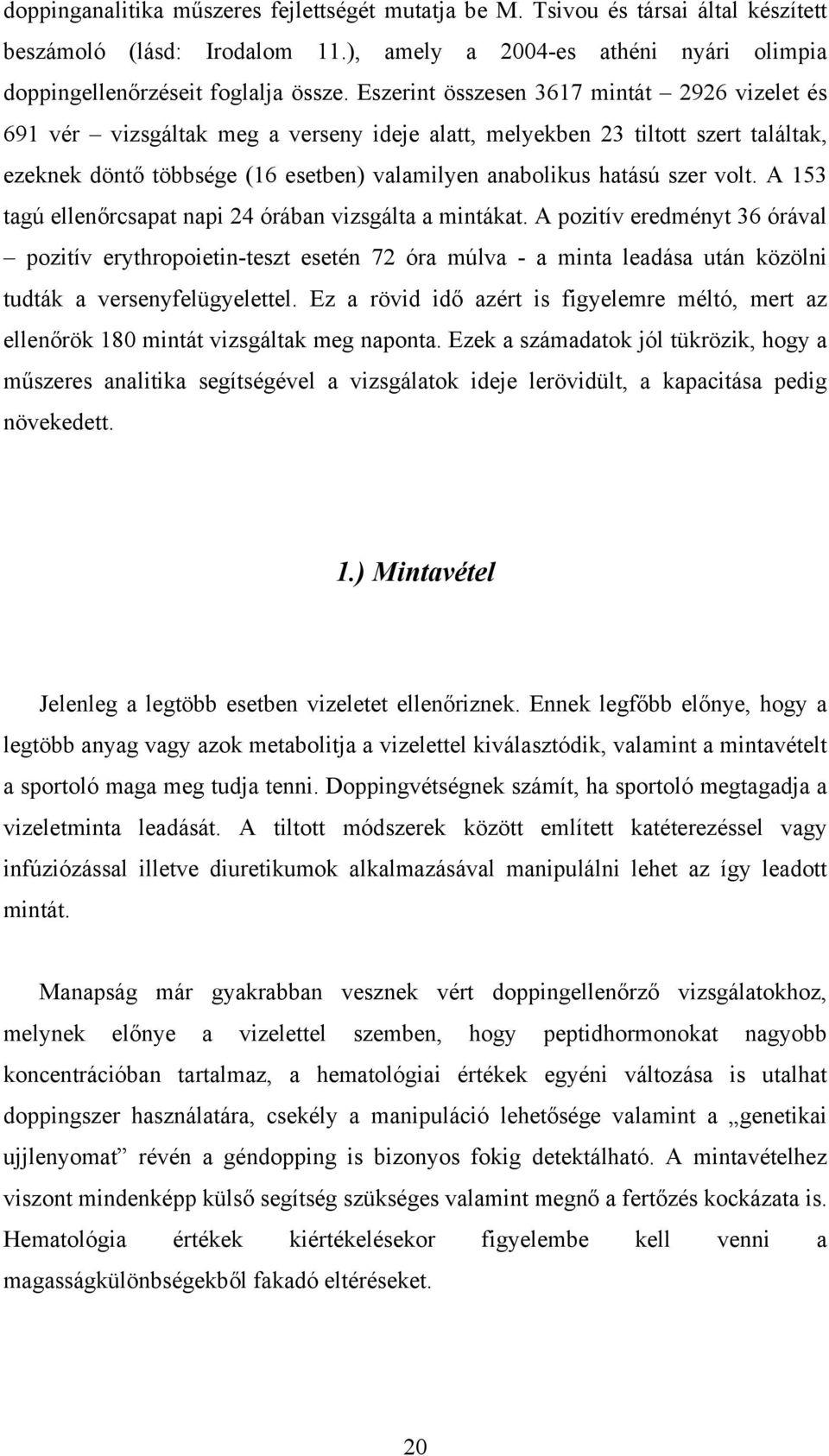 volt. A 153 tagú ellenőrcsapat napi 24 órában vizsgálta a mintákat.