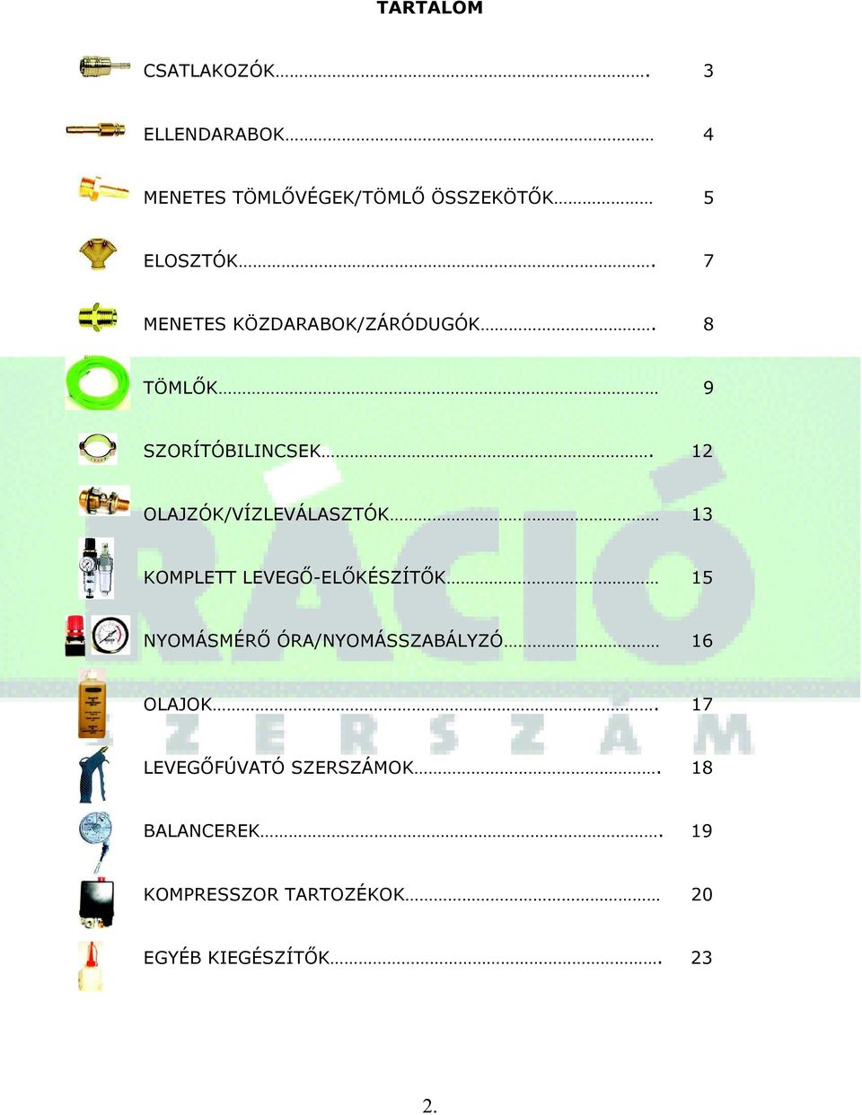 12 OLAJZÓK/VÍZLEVÁLASZTÓK 13 KOMPLETT LEVEGŐ-ELŐKÉSZÍTŐK 15 NYOMÁSMÉRŐ