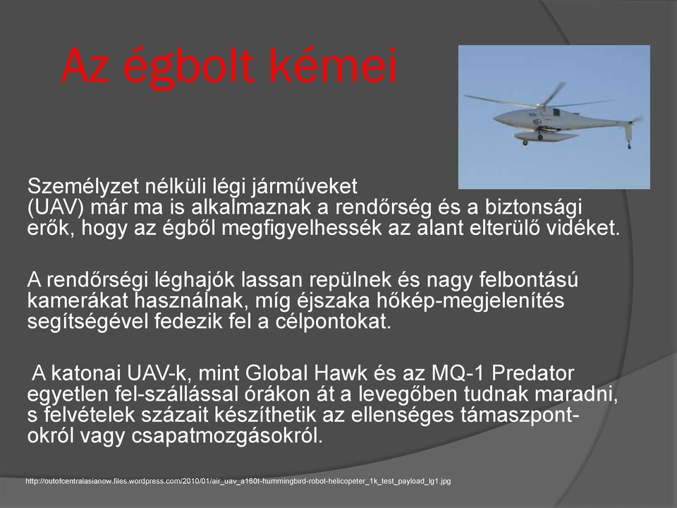 A katonai UAV-k, mint Global Hawk és az MQ-1 Predator egyetlen fel-szállással órákon át a levegőben tudnak maradni, s felvételek százait készíthetik az