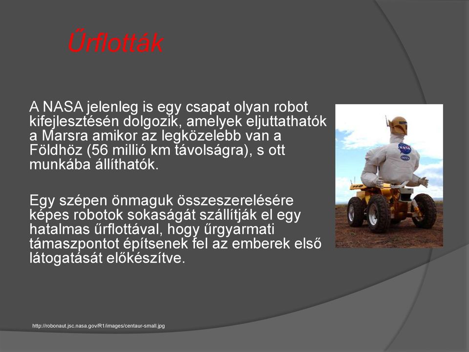 Egy szépen önmaguk összeszerelésére képes robotok sokaságát szállítják el egy hatalmas űrflottával, hogy