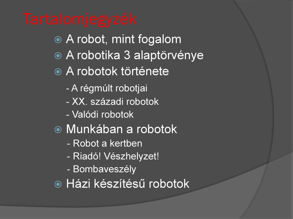Tartalomjegyzék. A robot, mint fogalom A robotika 3 alaptörvénye A robotok  története. Munkában a robotok. Házi készítésű robotok - PDF Free Download