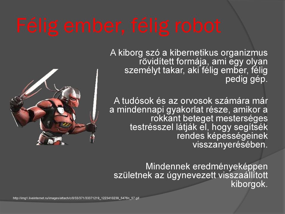 A tudósok és az orvosok számára már a mindennapi gyakorlat része, amikor a rokkant beteget mesterséges testrésszel látják