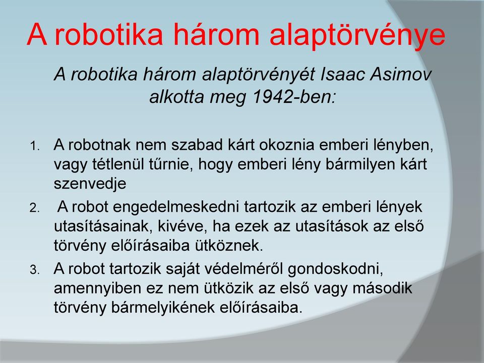 A robot engedelmeskedni tartozik az emberi lények utasításainak, kivéve, ha ezek az utasítások az első törvény