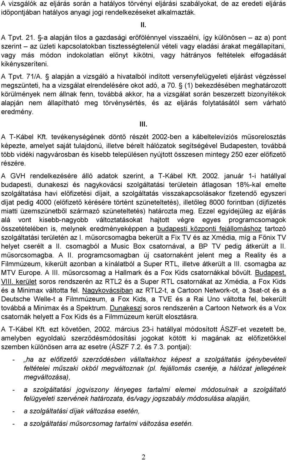 elınyt kikötni, vagy hátrányos feltételek elfogadását kikényszeríteni. A Tpvt. 71/A.