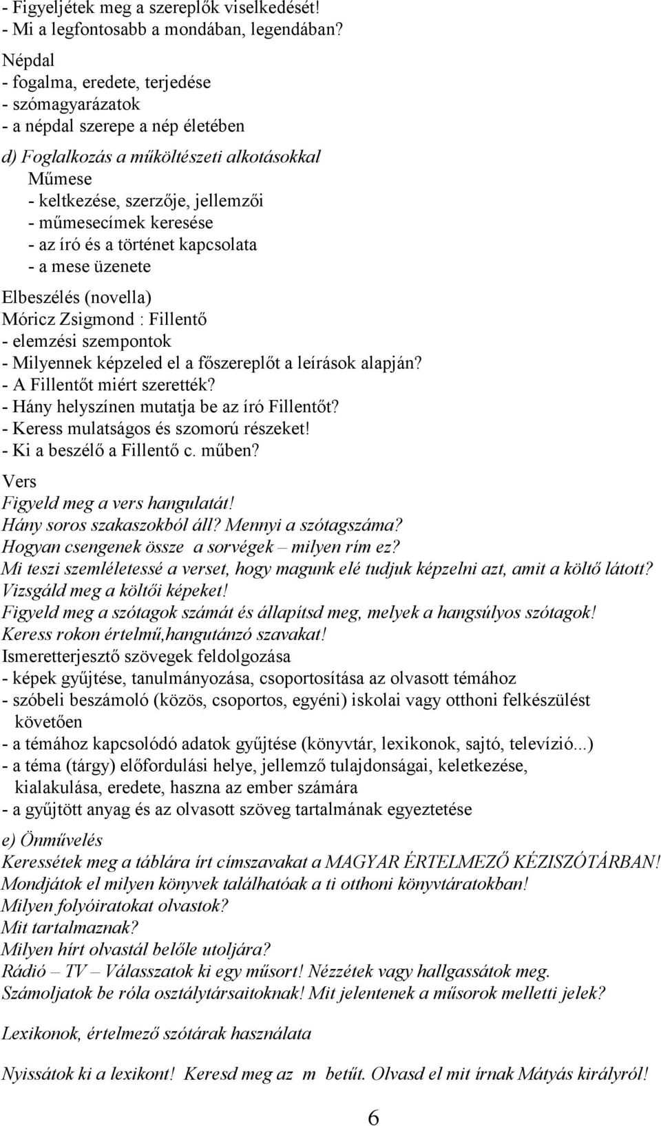 az író és a történet kapcsolata - a mese üzenete Elbeszélés (novella) Móricz Zsigmond : Fillentő - elemzési szempontok - Milyennek képzeled el a főszereplőt a leírások alapján?