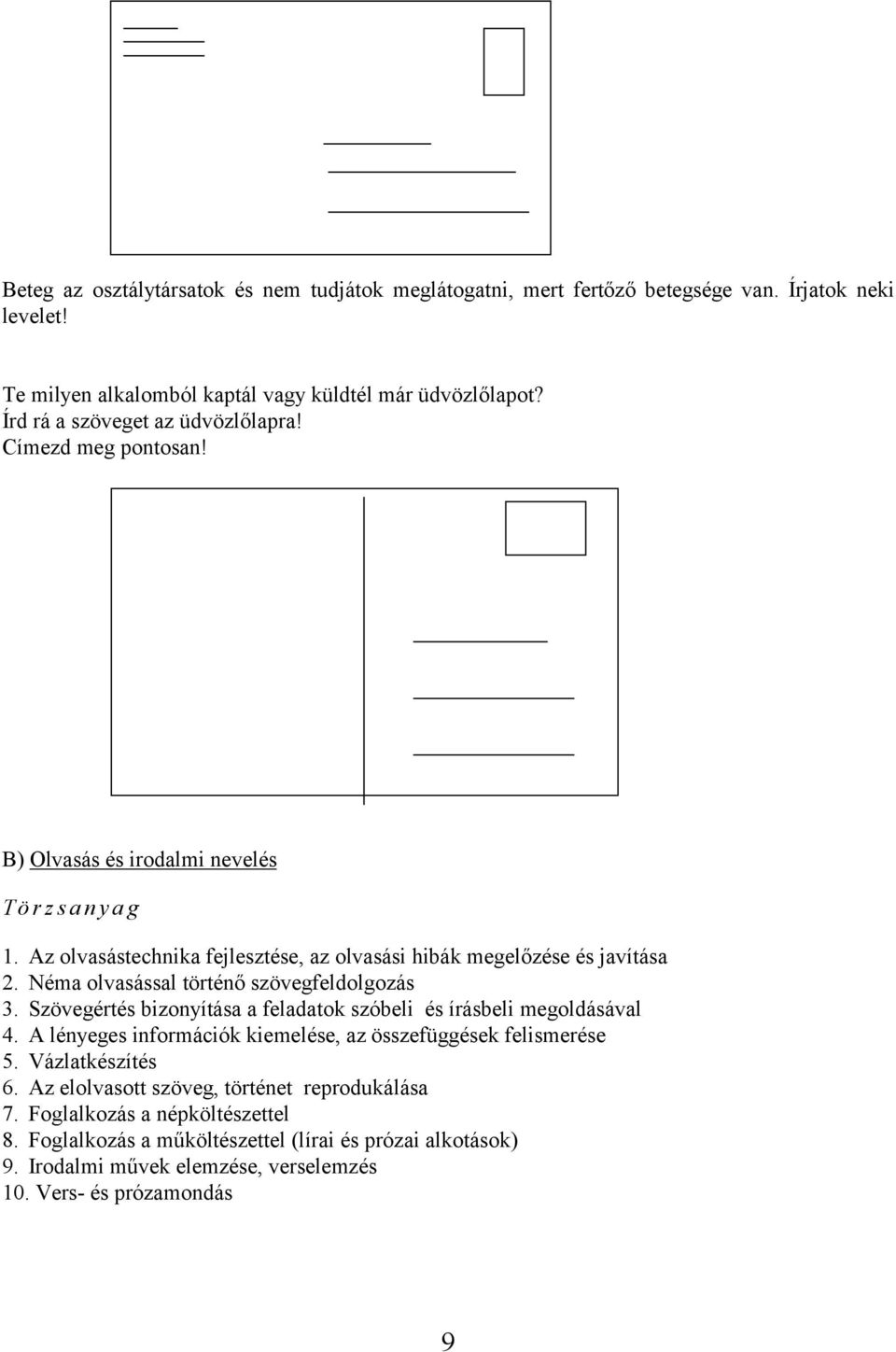 Néma olvasással történő szövegfeldolgozás 3. Szövegértés bizonyítása a feladatok szóbeli és írásbeli megoldásával 4. A lényeges információk kiemelése, az összefüggések felismerése 5.