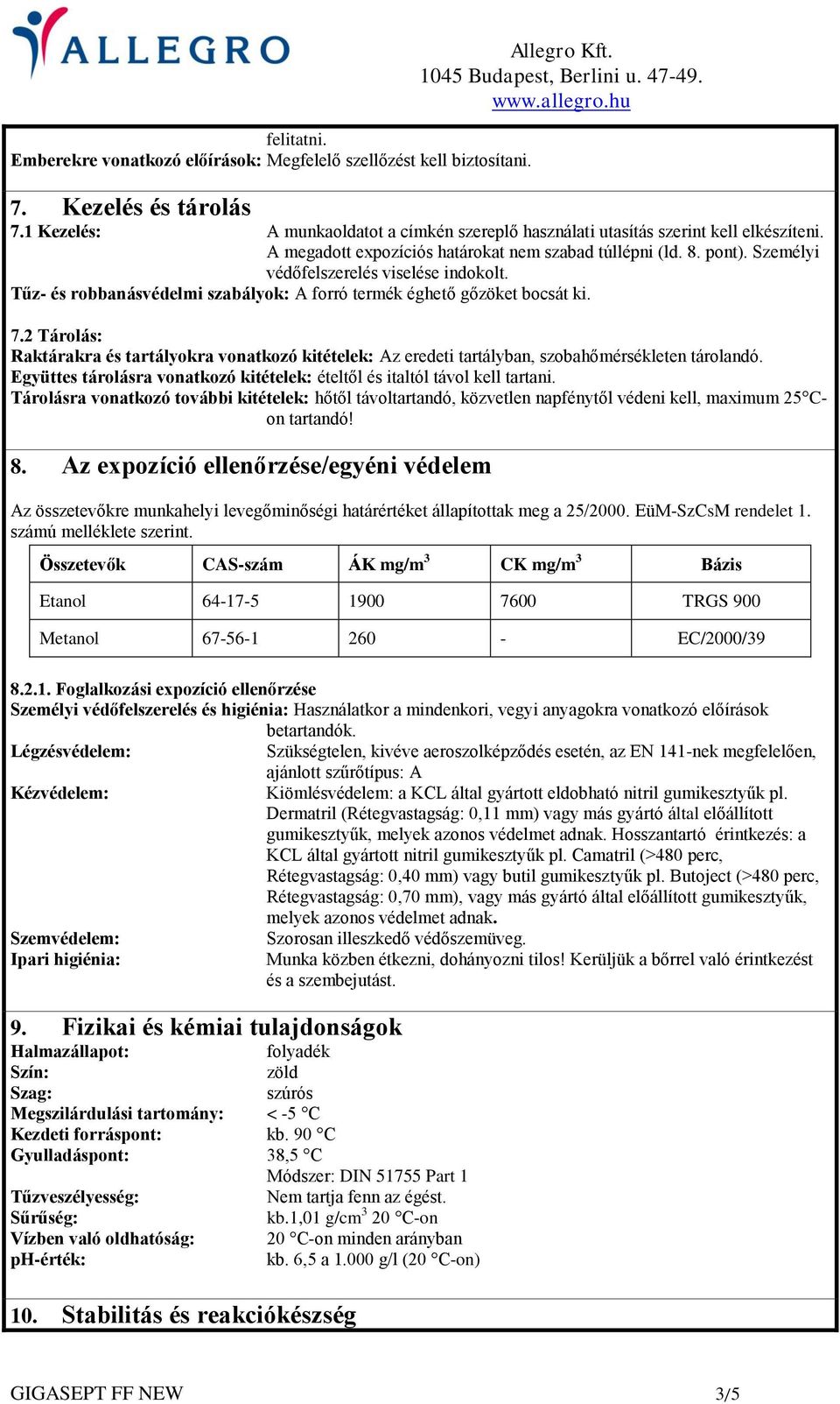 2 Tárolás: Raktárakra és tartályokra vonatkozó kitételek: Az eredeti tartályban, szobahőmérsékleten tárolandó. Együttes tárolásra vonatkozó kitételek: ételtől és italtól távol kell tartani.