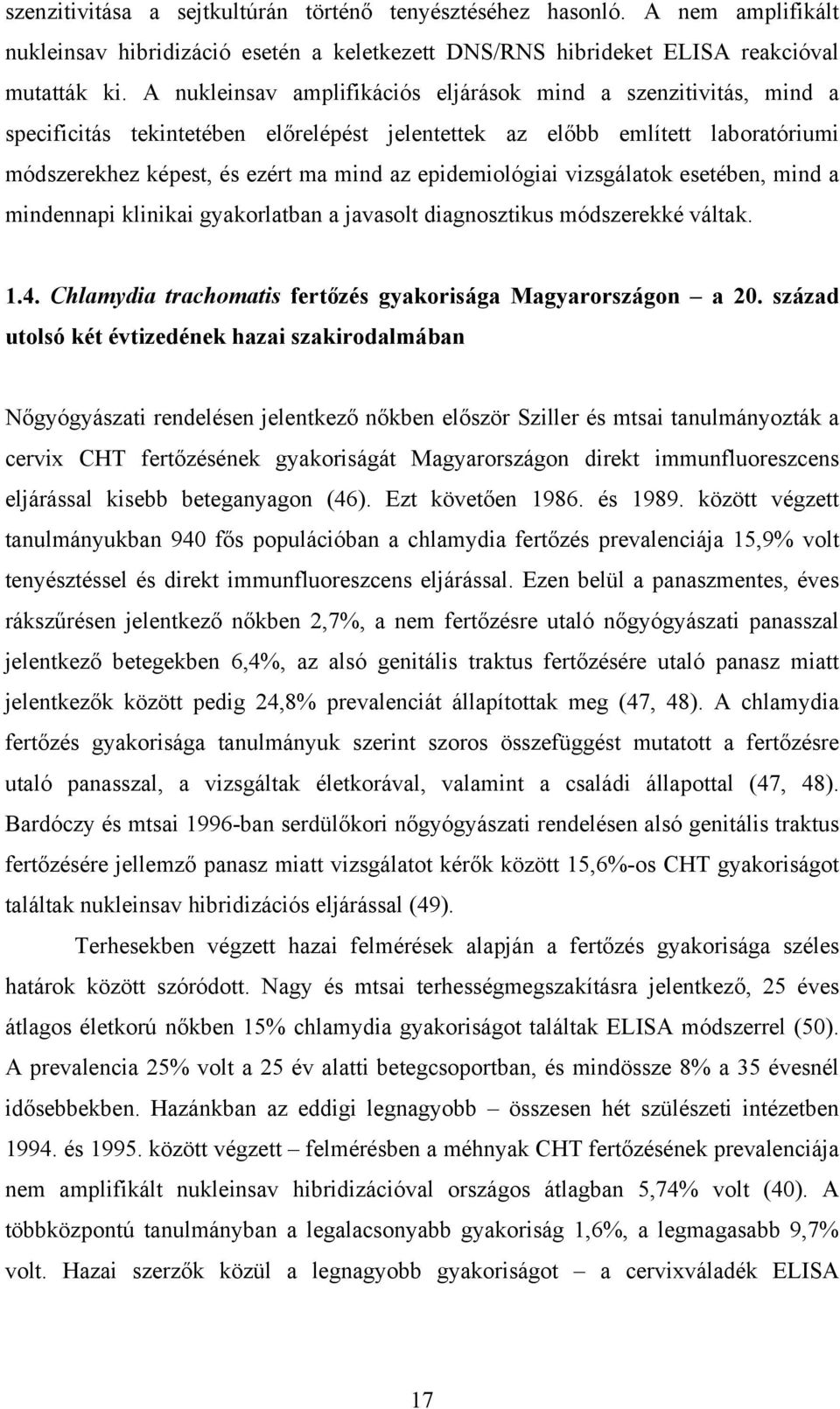 epidemiológiai vizsgálatok esetében, mind a mindennapi klinikai gyakorlatban a javasolt diagnosztikus módszerekké váltak. 1.4. Chlamydia trachomatis fertőzés gyakorisága Magyarországon a 20.