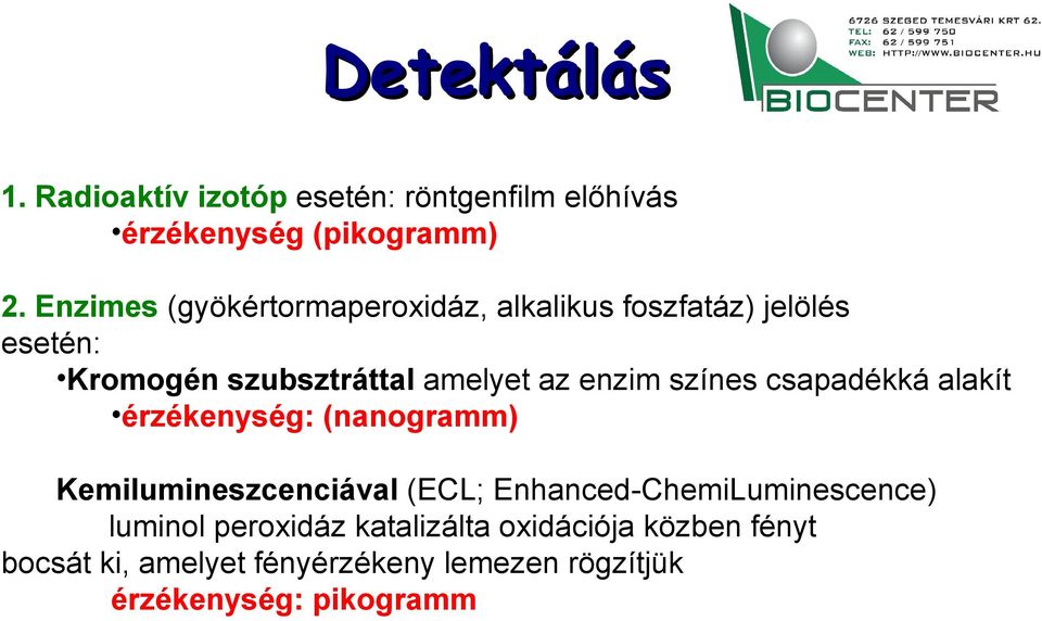 enzim színes csapadékká alakít érzékenység: (nanogramm) Kemilumineszcenciával (ECL;