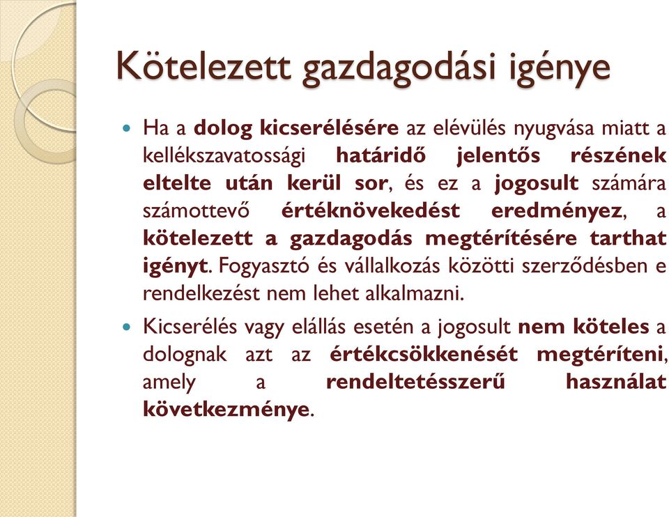 megtérítésére tarthat igényt. Fogyasztó és vállalkozás közötti szerződésben e rendelkezést nem lehet alkalmazni.