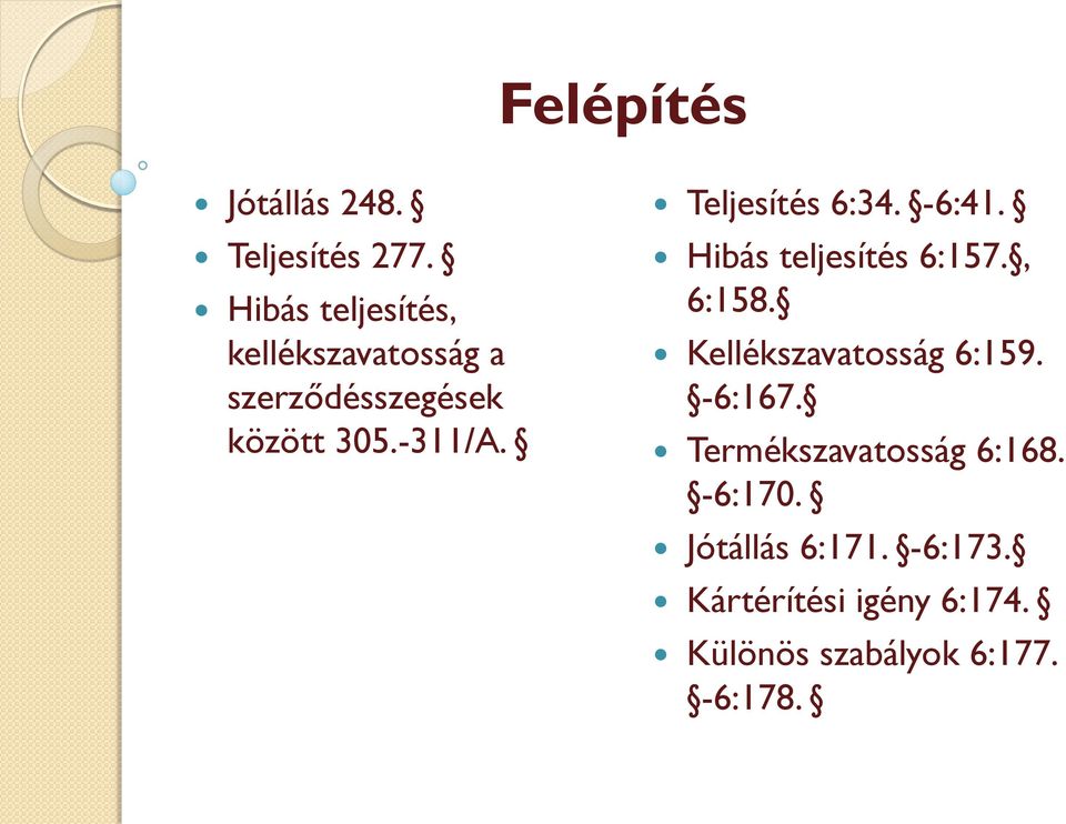 Teljesítés 6:34. -6:41. Hibás teljesítés 6:157., 6:158. Kellékszavatosság 6:159.