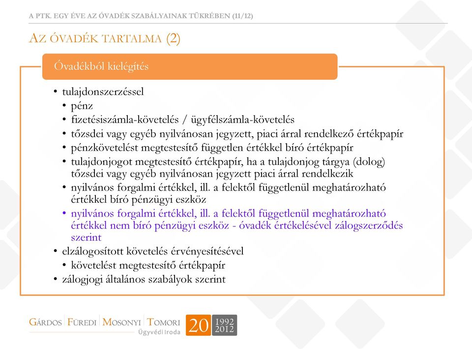 jegyzett, piaci árral rendelkező értékpapír pénzkövetelést megtestesítő független értékkel bíró értékpapír tulajdonjogot megtestesítő értékpapír, ha a tulajdonjog tárgya (dolog) tőzsdei vagy egyéb