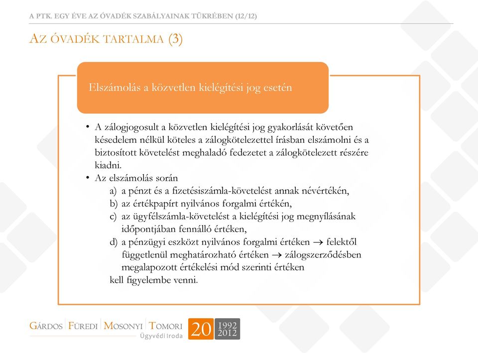 késedelem nélkül köteles a zálogkötelezettel írásban elszámolni és a biztosított követelést meghaladó fedezetet a zálogkötelezett részére kiadni.