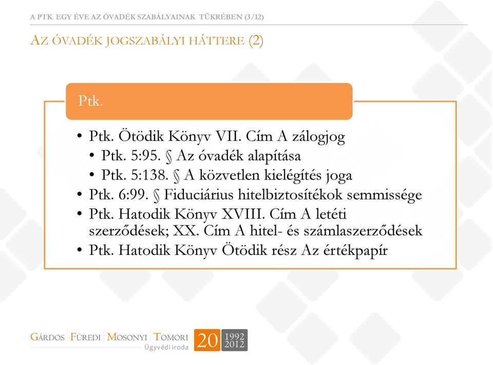 A közvetlen kielégítés joga Ptk. 6:99. Fiduciárius hitelbiztosítékok semmissége Ptk.