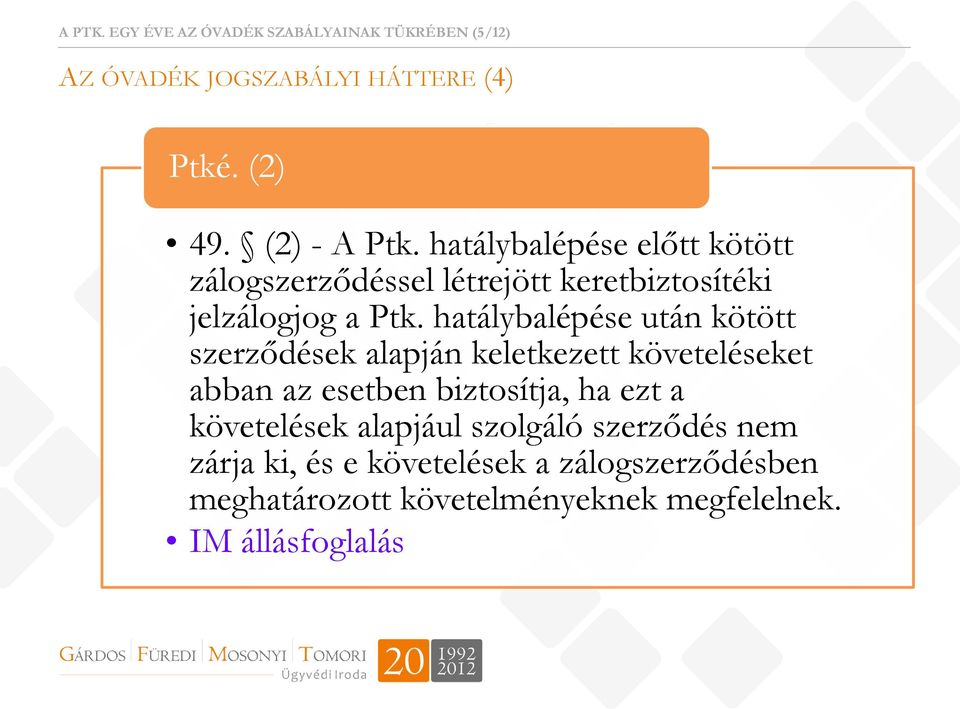 hatálybalépése után kötött szerződések alapján keletkezett követeléseket abban az esetben biztosítja, ha ezt a