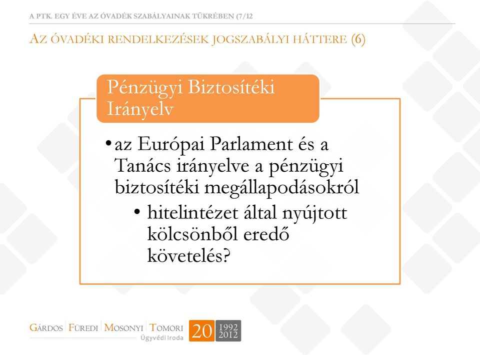 RENDELKEZÉSEK JOGSZABÁLYI HÁTTERE (6) Pénzügyi Biztosítéki Irányelv