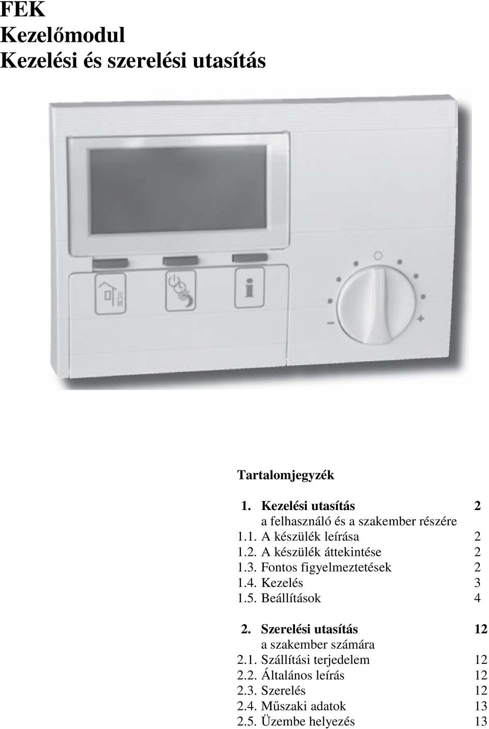 3. Fontos figyelmeztetések 2 1.4. Kezelés 3 1.5. Beállítások 4 2.