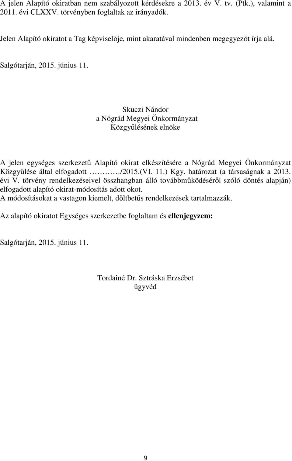 Skuczi Nándor a Nógrád Megyei Önkormányzat Közgyűlésének elnöke A jelen egységes szerkezetű Alapító okirat elkészítésére a Nógrád Megyei Önkormányzat Közgyűlése által elfogadott /2015.(VI. 11.) Kgy.