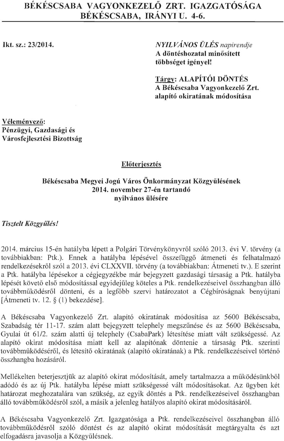 alapító okiratának módosítása Véleményező: Pénzügyi, Gazdasági és Városfejlesztési Bizottság Előterjesztés Békéscsaba Megyei Jogú Város Önkormányzat Közgyűlésének 2014.