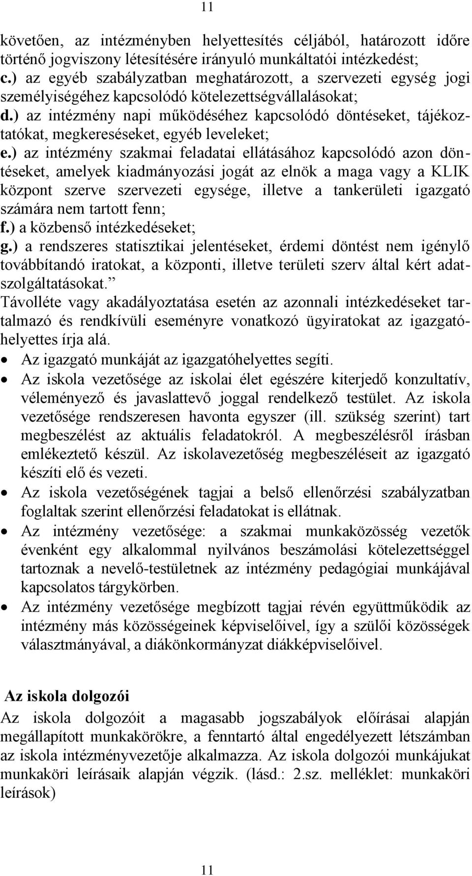 ) az intézmény napi működéséhez kapcsolódó döntéseket, tájékoztatókat, megkereséseket, egyéb leveleket; e.