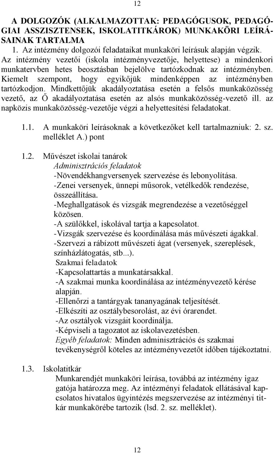 Kiemelt szempont, hogy egyikőjük mindenképpen az intézményben tartózkodjon.