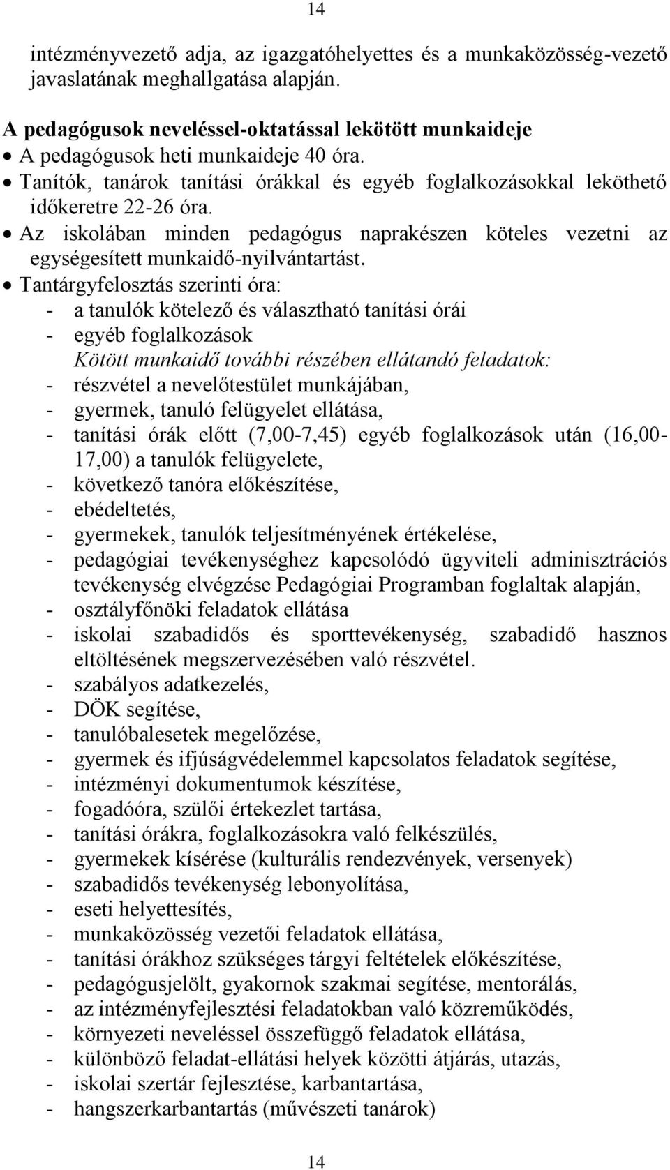 Az iskolában minden pedagógus naprakészen köteles vezetni az egységesített munkaidő-nyilvántartást.