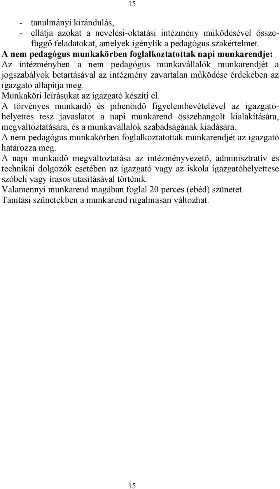 igazgató állapítja meg. Munkaköri leírásukat az igazgató készíti el.