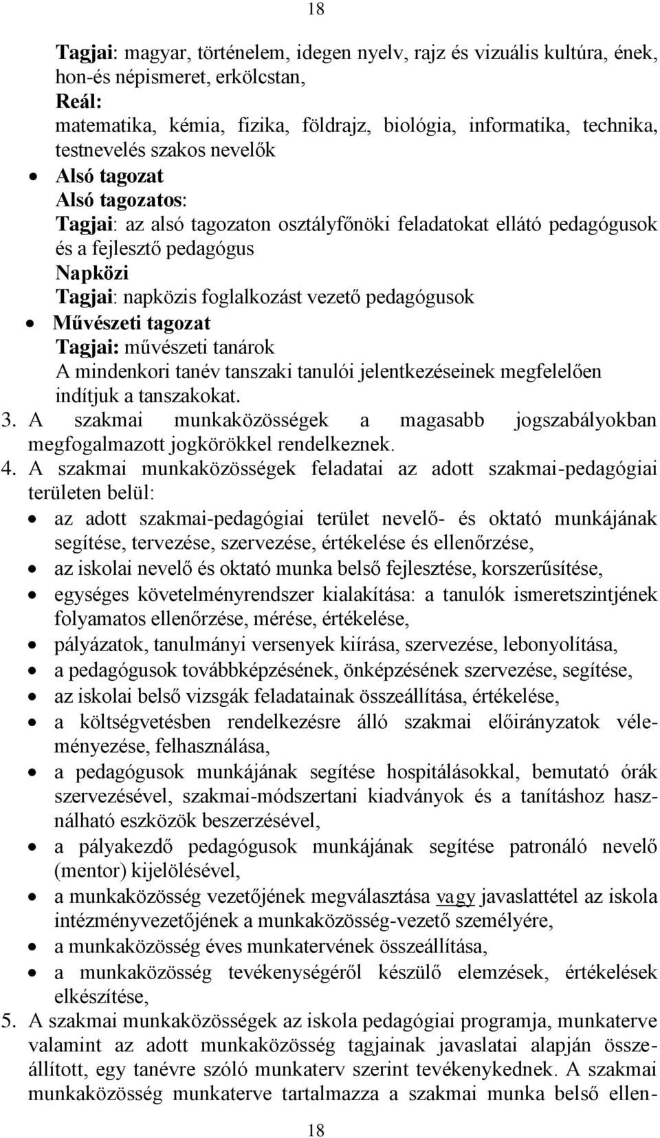 Művészeti tagozat Tagjai: művészeti tanárok A mindenkori tanév tanszaki tanulói jelentkezéseinek megfelelően indítjuk a tanszakokat. 3.