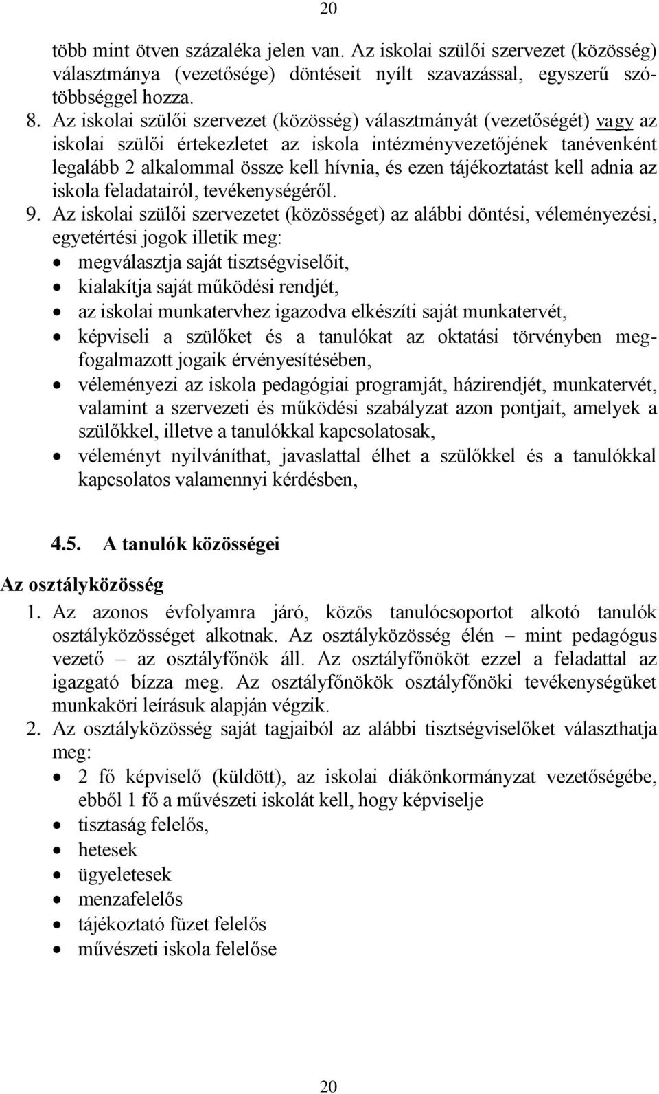 tájékoztatást kell adnia az iskola feladatairól, tevékenységéről. 9.