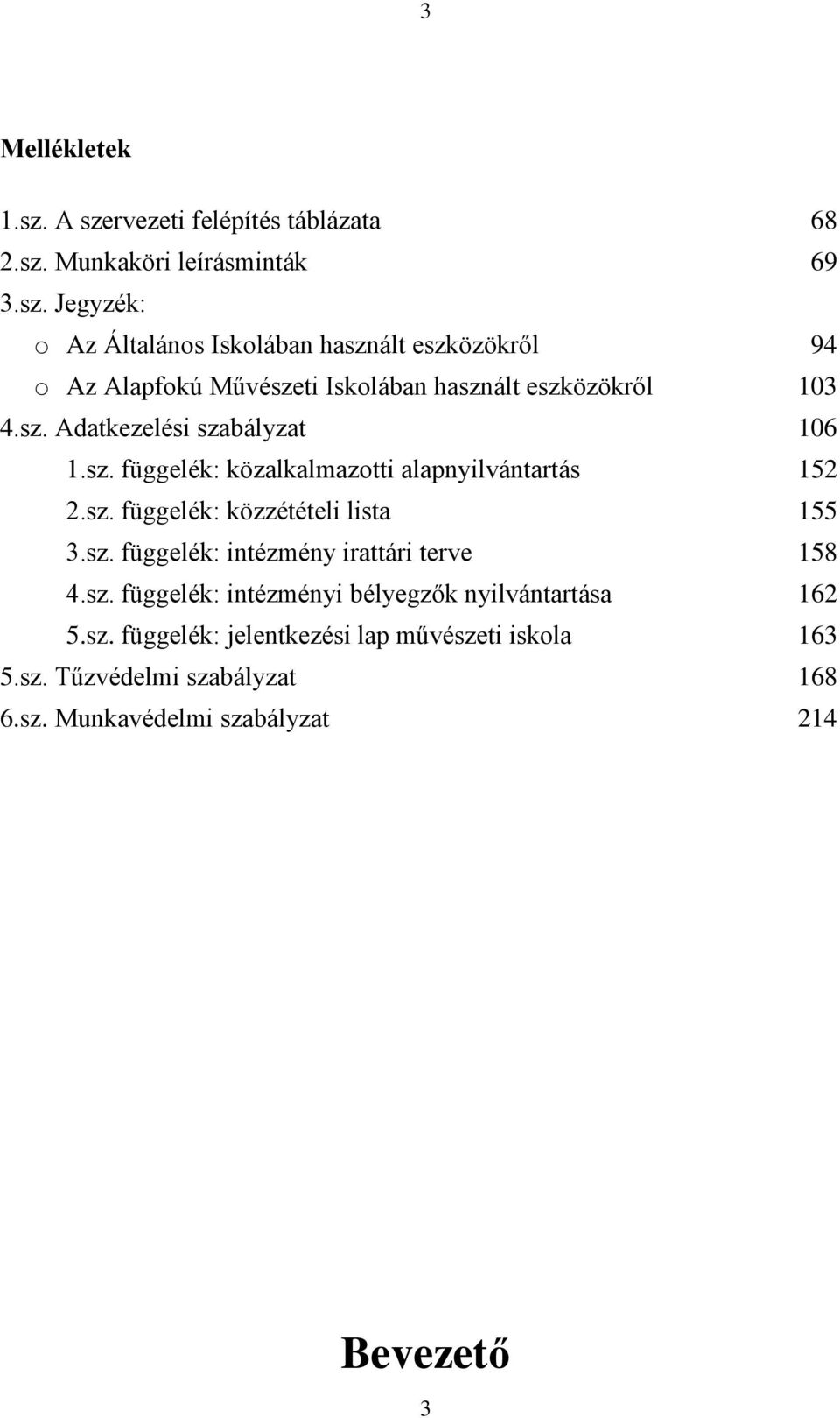 sz. függelék: intézményi bélyegzők nyilvántartása 162 5.sz. függelék: jelentkezési lap művészeti iskola 163 5.sz. Tűzvédelmi szabályzat 168 6.