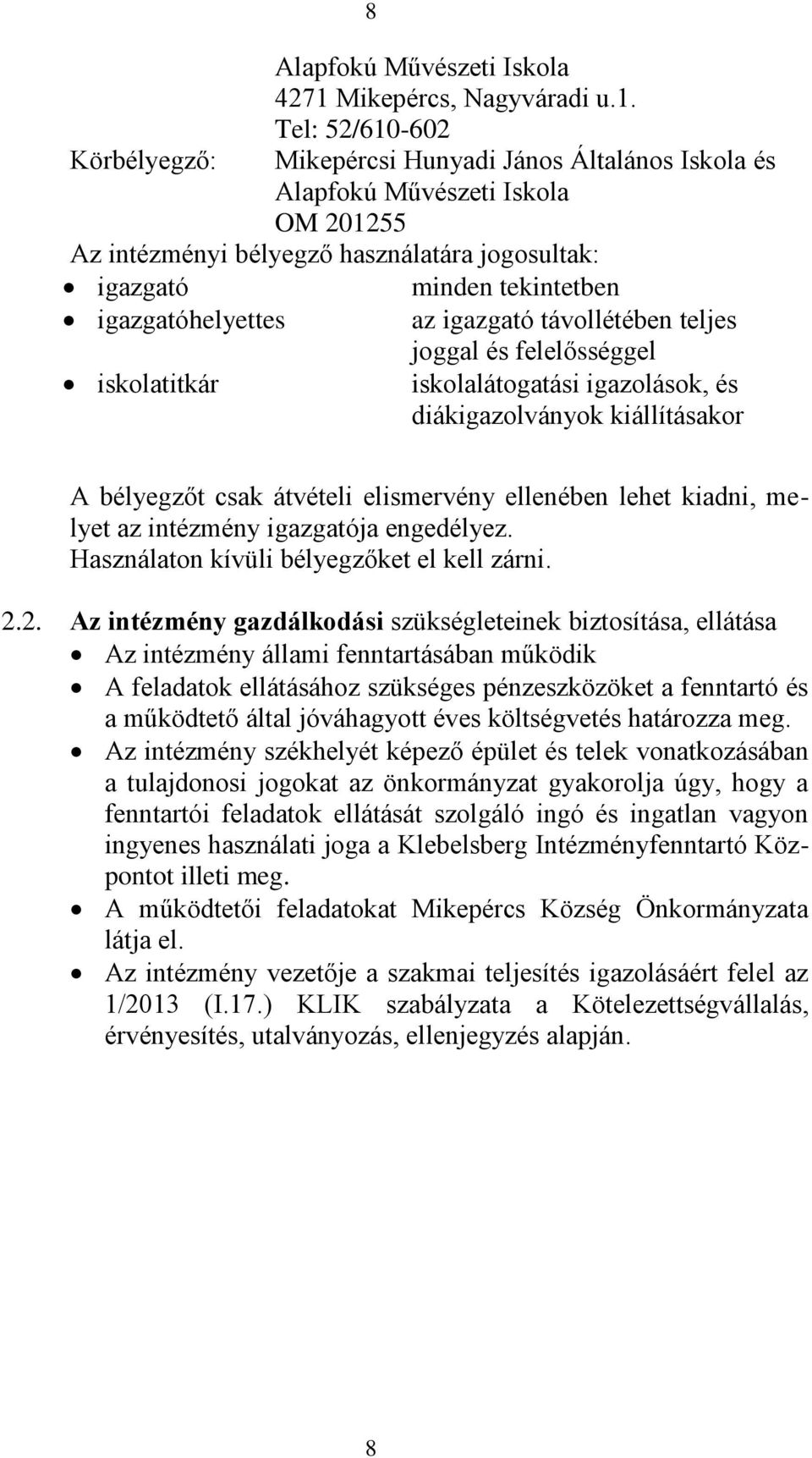 Tel: 52/610-602 Körbélyegző: Mikepércsi Hunyadi János Általános Iskola és Alapfokú Művészeti Iskola OM 201255 Az intézményi bélyegző használatára jogosultak: igazgató minden tekintetben