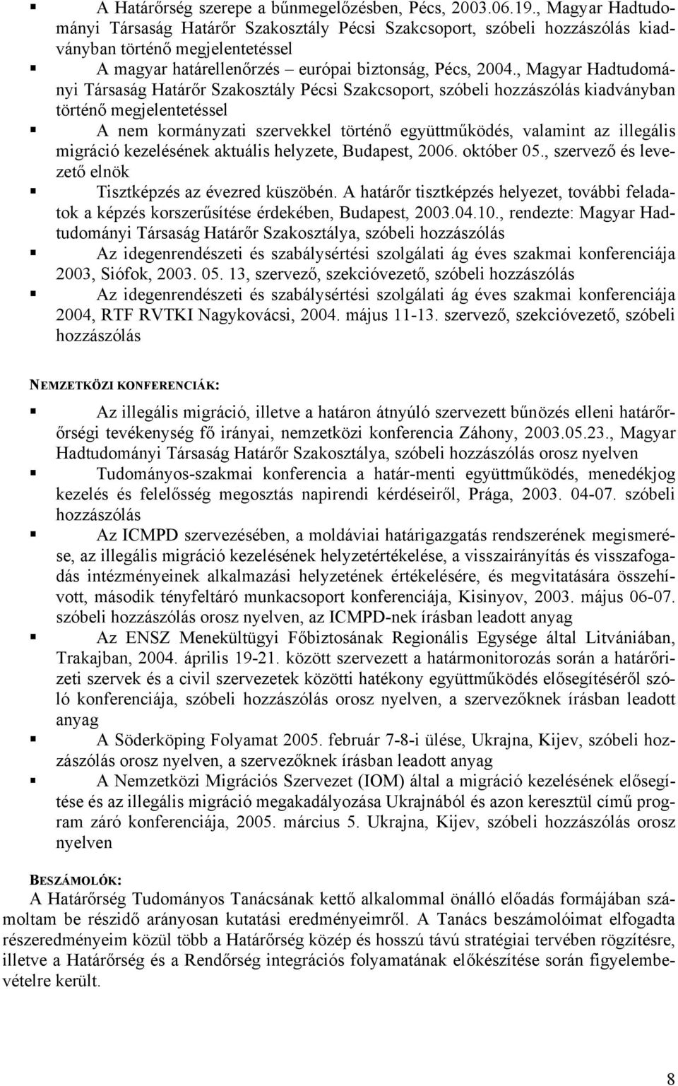 , Magyar Hadtudományi Társaság Határőr Szakosztály Pécsi Szakcsoport, szóbeli hozzászólás kiadványban történő megjelentetéssel A nem kormányzati szervekkel történő együttműködés, valamint az