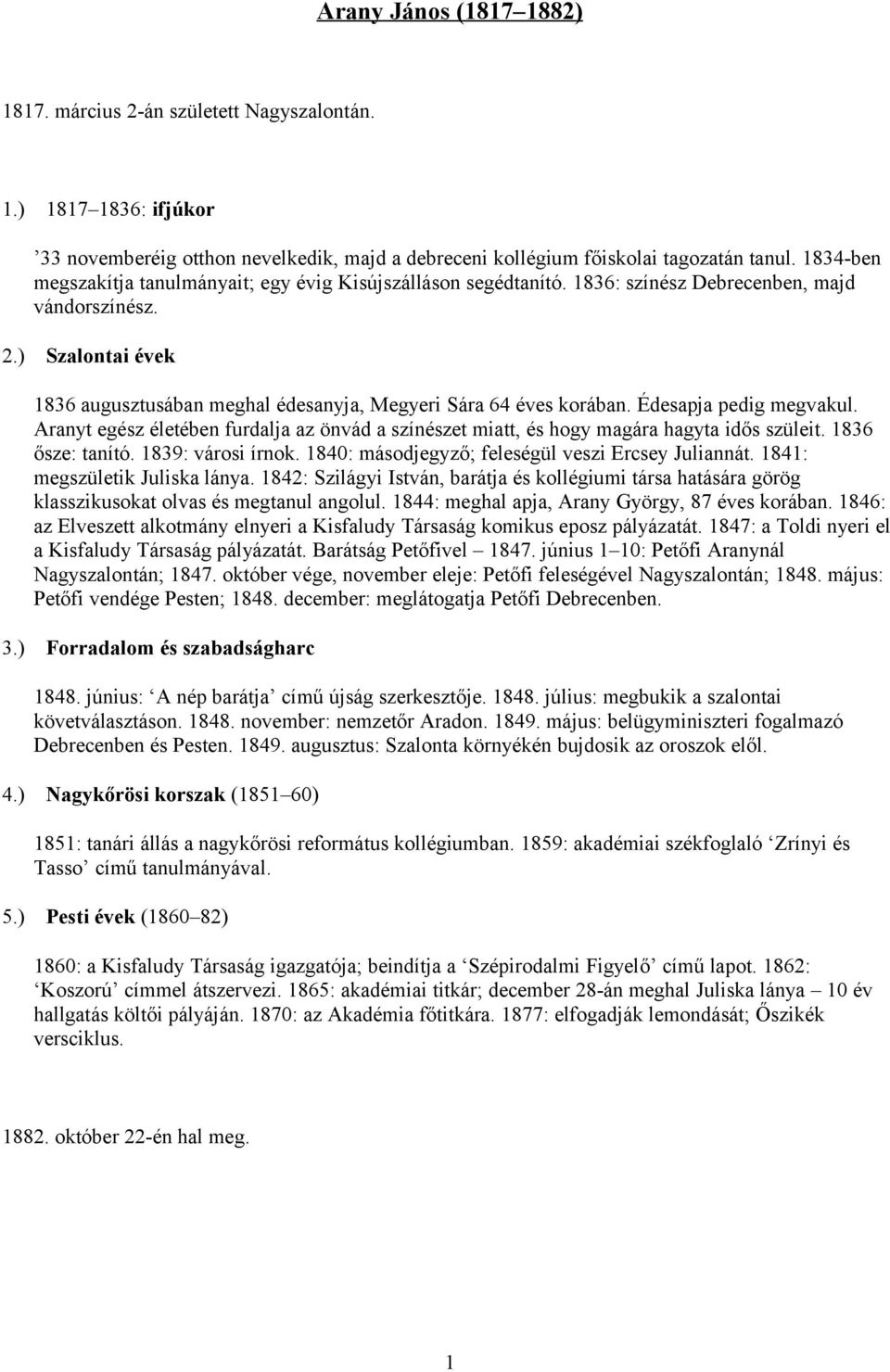 ) Szalontai évek 1836 augusztusában meghal édesanyja, Megyeri Sára 64 éves korában. Édesapja pedig megvakul.