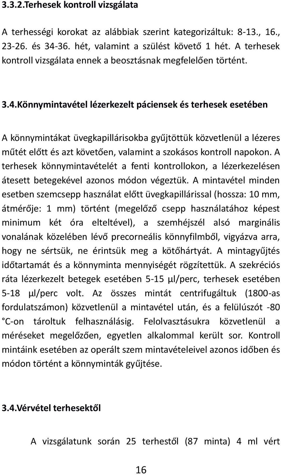 Könnymintavétel lézerkezelt páciensek és terhesek esetében A kö i tákat ü egkapillárisok a g űjtöttük köz etle ül a lézeres űtét előtt és azt kö etőe, ala i t a szokásos ko troll apoko.