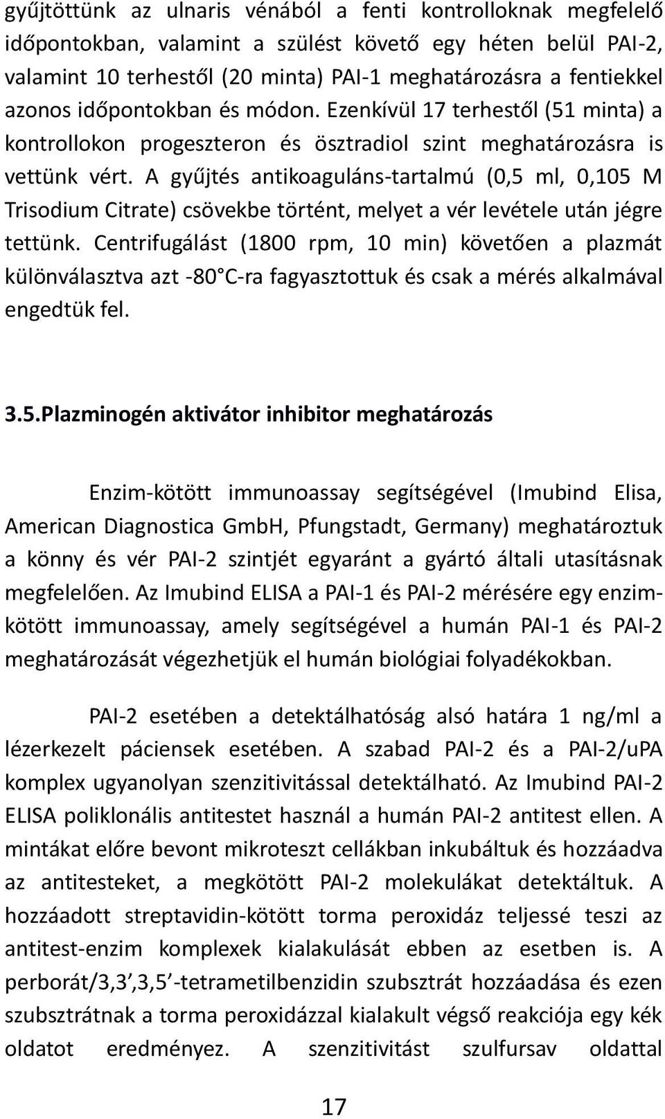 A g űjtés a tikoagulá s-tartalmú (0,5 ml, 0,105 M Trisodium Citrate) csövekbe történt, melyet a vér levétele után jégre tettü k.