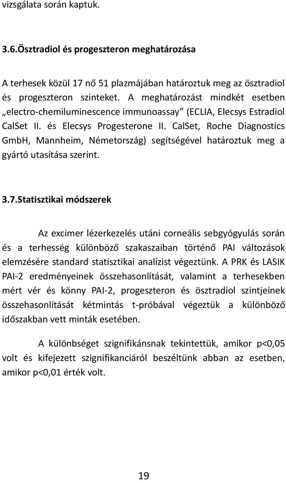 CalSet, Roche Diagnostics GmbH, Mannheim, Németország) segítségével határoztuk meg a gyártó utasítása szerint. 3.7.