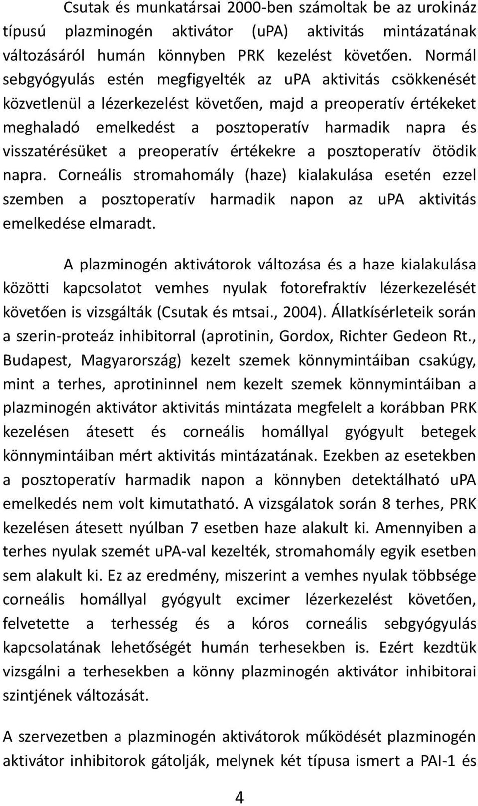 visszatérésüket a preoperatív értékekre a posztoperatív ötödik napra.