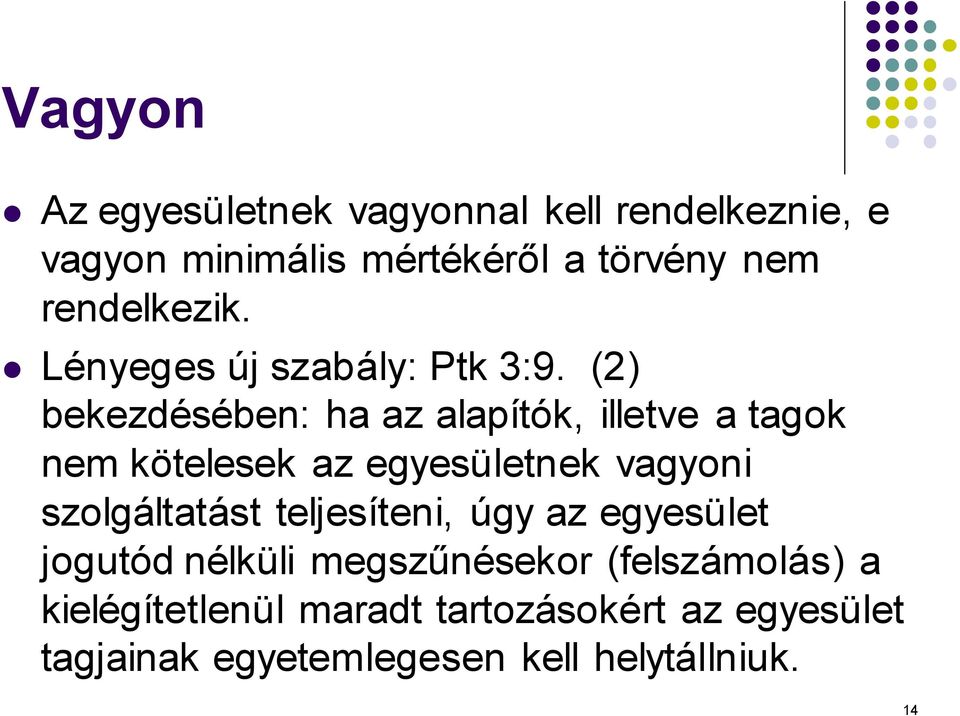 (2) bekezdésében: ha az alapítók, illetve a tagok nem kötelesek az egyesületnek vagyoni szolgáltatást