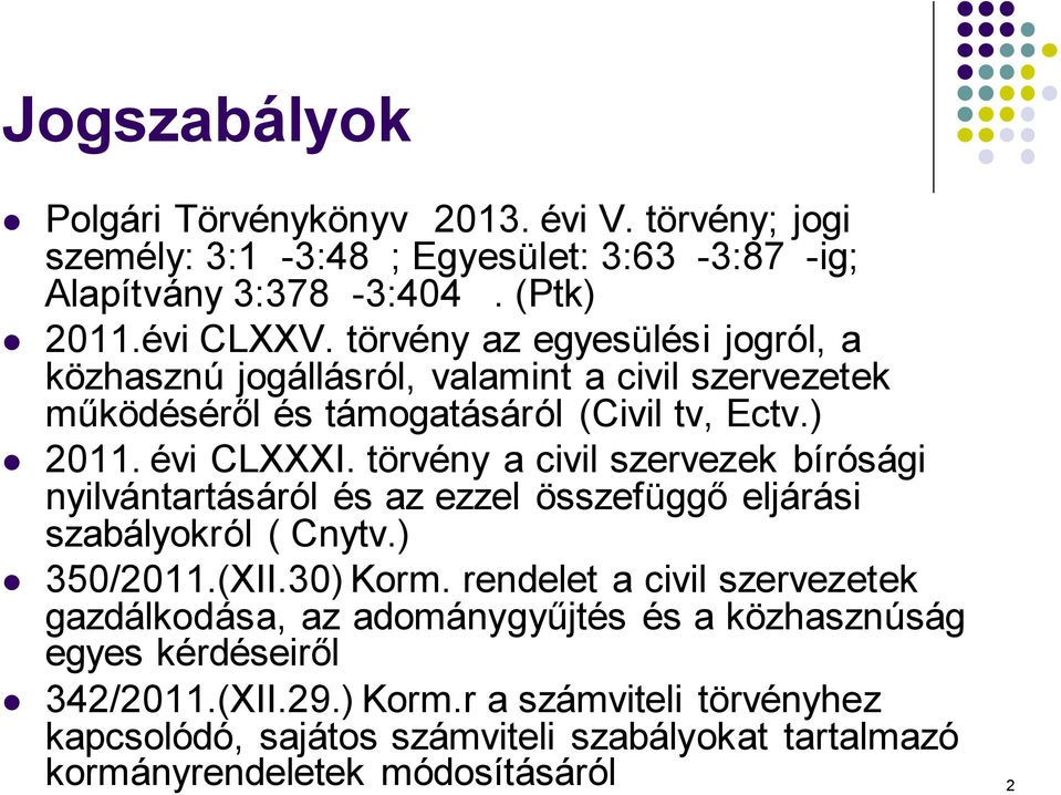 törvény a civil szervezek bírósági nyilvántartásáról és az ezzel összefüggő eljárási szabályokról ( Cnytv.) 350/2011.(XII.30) Korm.