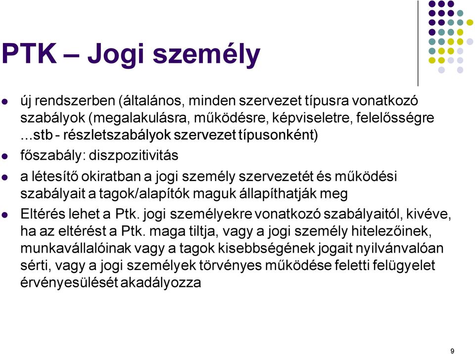 tagok/alapítók maguk állapíthatják meg Eltérés lehet a Ptk. jogi személyekre vonatkozó szabályaitól, kivéve, ha az eltérést a Ptk.