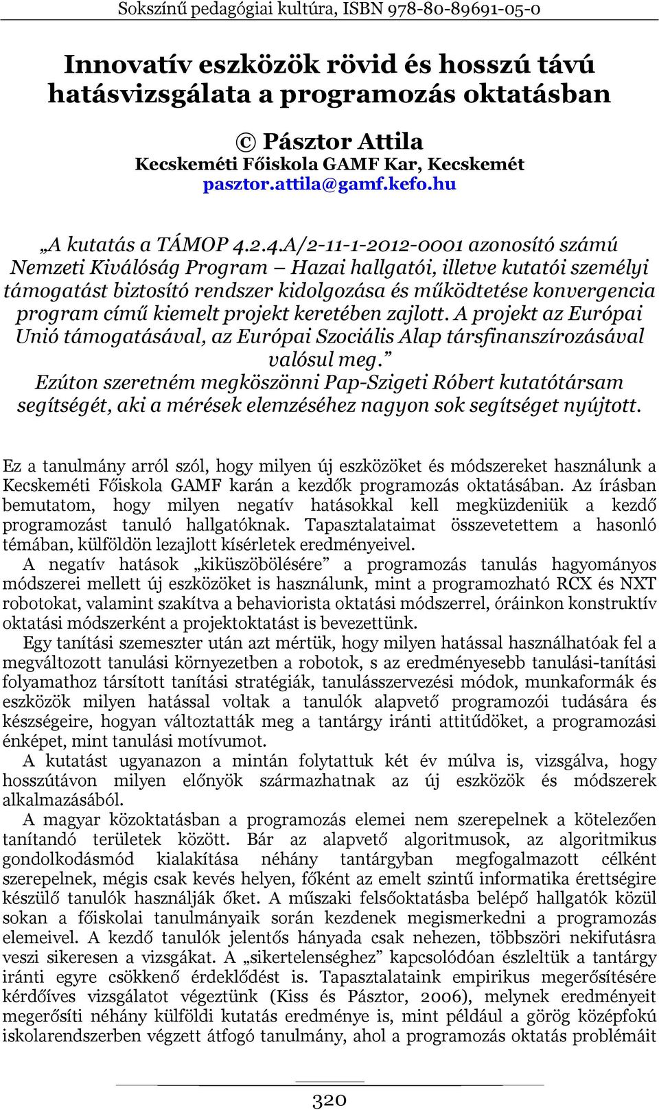 projekt keretében zajlott. A projekt az Európai Unió támogatásával, az Európai Szociális Alap társfinanszírozásával valósul meg.