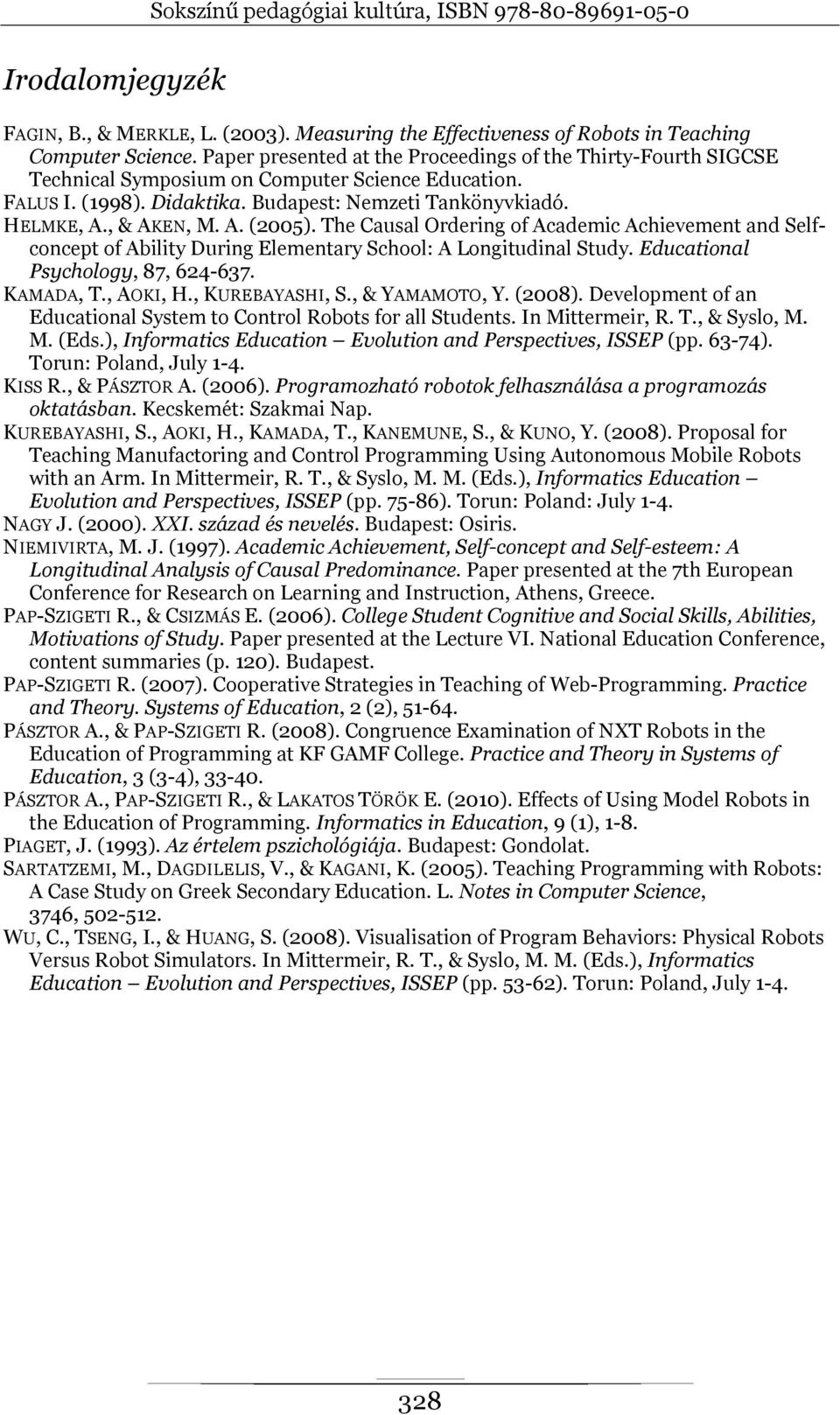 The Causal Ordering of Academic Achievement and Selfconcept of Ability During Elementary School: A Longitudinal Study. Educational Psychology, 87, 624-637. KAMADA, T., AOKI, H., KUREBAYASHI, S.