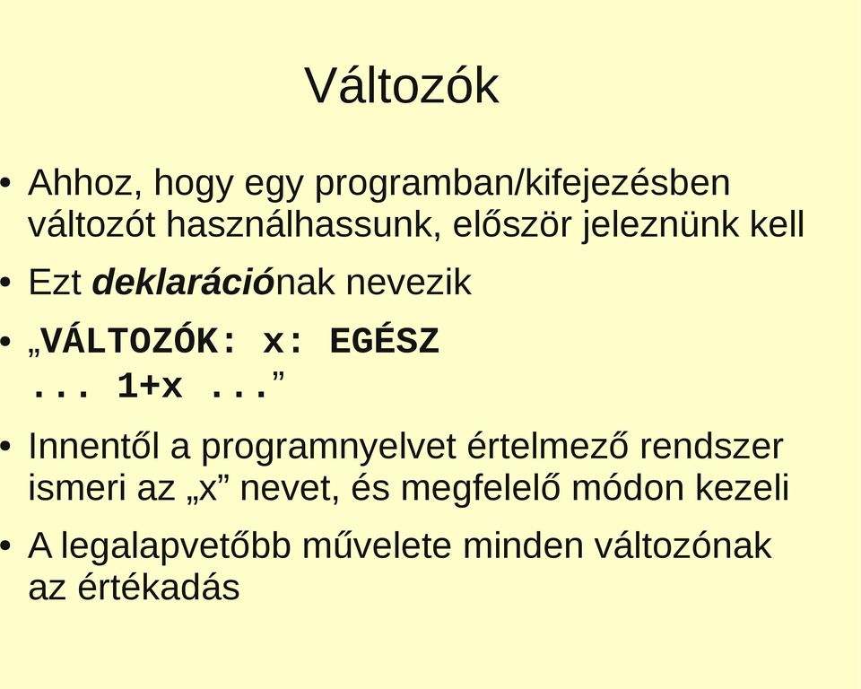 .. Innentől a programnyelvet értelmező rendszer ismeri az x nevet, és